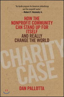 Charity Case: How the Nonprofit Community Can Stand Up for Itself and Really Change the World