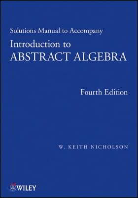 Solutions Manual to Accompany Introduction to Abstract Algebra, 4e