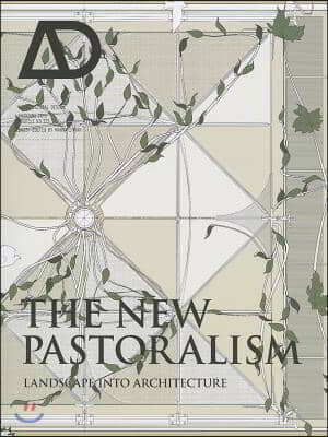 The New Pastoralism: Landscape Into Architecture