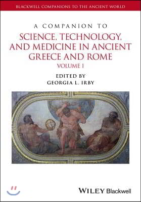 A Companion to Science, Technology, and Medicine in Ancient Greece and Rome, 2 Volume Set