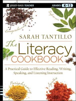 The Literacy Cookbook: A Practical Guide to Effective Reading, Writing, Speaking, and Listening Instruction