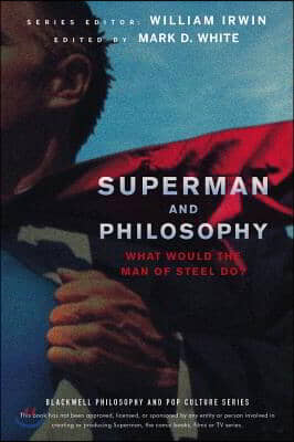 Superman and Philosophy: What Would the Man of Steel Do?