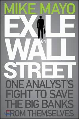 Exile on Wall Street: One Analyst&#39;s Fight to Save the Big Banks from Themselves