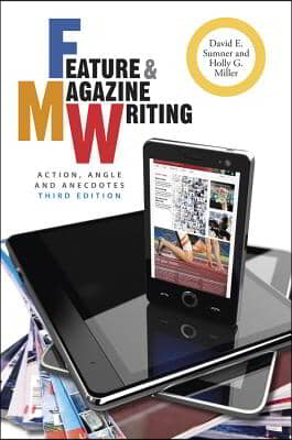 Feature &amp; Magazine Writing: Action, Angle and Anecdotes