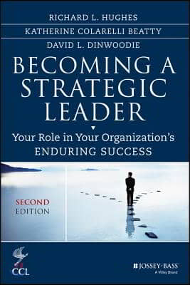 Becoming a Strategic Leader: Your Role in Your Organization&#39;s Enduring Success