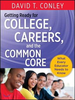 Getting Ready for College, Careers, and the Common Core: What Every Educator Needs to Know