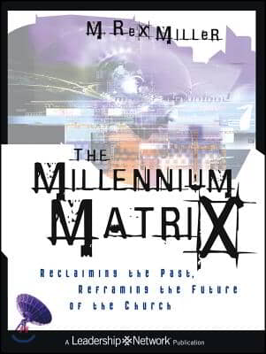 The Millennium Matrix: Reclaiming the Past, Reframing the Future of the Church