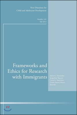 Frameworks and Ethics for Research with Immigrants: New Directions for Child and Adolescent Development, Number 141