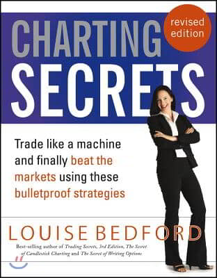 Charting Secrets: Trade Like a Machine and Finally Beat the Markets Using These Bulletproof Strategies