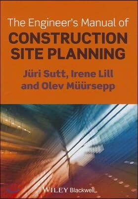 The Engineer&#39;s Manual of Construction Site Planning
