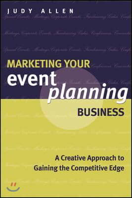 Marketing Your Event Planning Business: A Creative Approach to Gaining the Competitive Edge