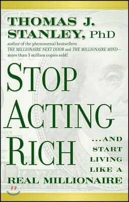 Stop Acting Rich... and Start Living Like a Real Millionaire