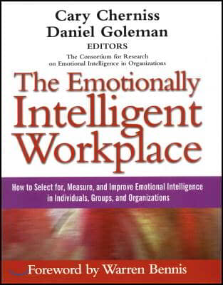 The Emotionally Intelligent Workplace: How to Select For, Measure, and Improve Emotional Intelligence in Individuals, Groups, and Organizations