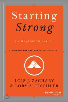 Starting Strong: A Mentoring Fable: Strategies for Success in the First 90 Days