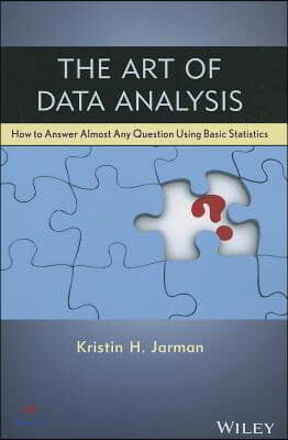 The Art of Data Analysis: How to Answer Almost Any Question Using Basic Statistics