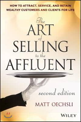 The Art of Selling to the Affluent: How to Attract, Service, and Retain Wealthy Customers and Clients for Life