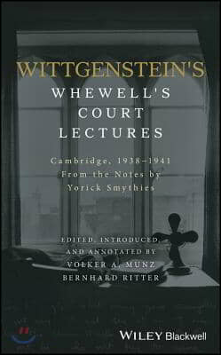 Wittgenstein's Whewell's Court Lectures: Cambridge, 1938 - 1941, from the Notes by Yorick Smythies