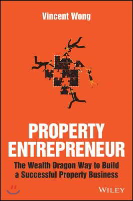 Property Entrepreneur: The Wealth Dragon Way to Build a Successful Property Business