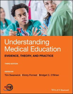 Understanding Medical Education: Evidence, Theory, and Practice