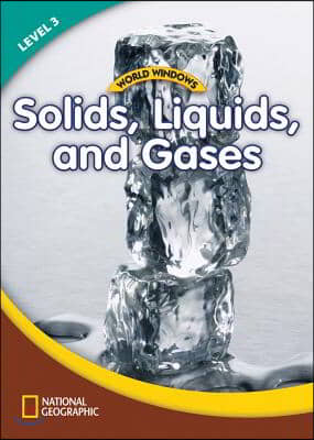 World Windows 3 (Science): Solids, Liquids, and Gases: Content Literacy, Nonfiction Reading, Language &amp; Literacy