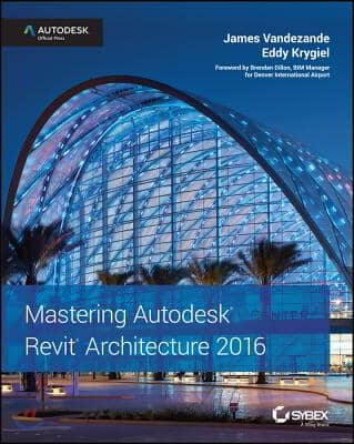 Mastering Autodesk Revit Architecture 2016: Autodesk Official Press