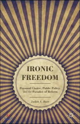 Ironic Freedom: Personal Choice, Public Policy, and the Paradox of Reform