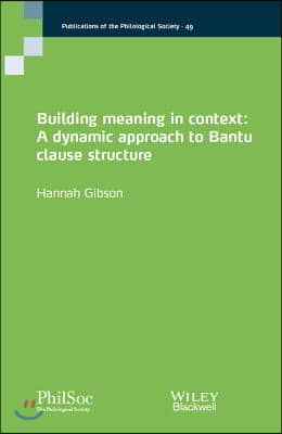 Building Meaning in Context: A Dynamic Approach to Bantu Clause Structure