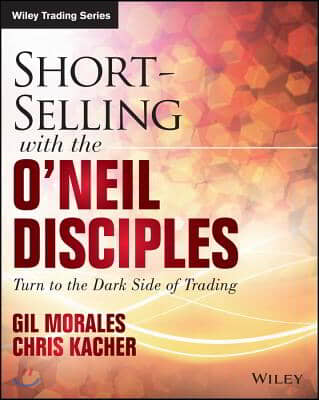 Short-Selling with the O&#39;Neil Disciples: Turn to the Dark Side of Trading