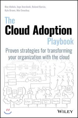 The Cloud Adoption Playbook: Proven Strategies for Transforming Your Organization with the Cloud