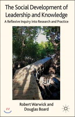 The Social Development of Leadership and Knowledge: A Reflexive Inquiry Into Research and Practice