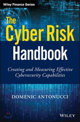 The Cyber Risk Handbook: Creating and Measuring Effective Cybersecurity Capabilities