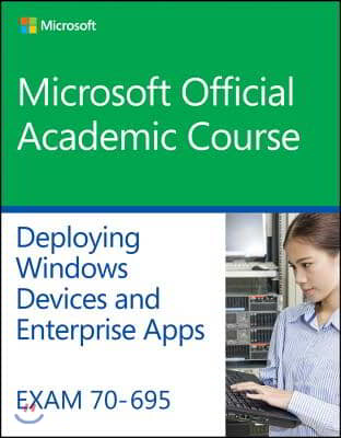 Exam 70-695 Deploying Windows Devices and Enterprise Apps