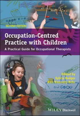 Occupation-Centred Practice with Children - APractical Guide for Occupational Therapists 2e