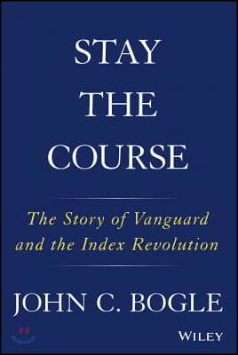 Stay the Course: The Story of Vanguard and the Index Revolution