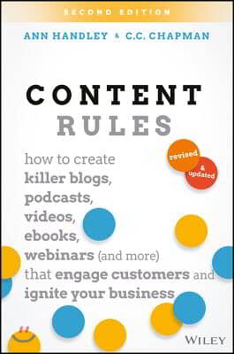 Content Rules: How to Create Killer Blogs, Podcasts, Videos, Ebooks, Webinars (and More) That Engage Customers and Ignite Your Busine