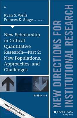 New Scholarship in Critical Quantitative Research, Part 2: New Populations, Approaches, and Challenges: New Directions for Institutional Research, Num