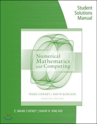 Student Solutions Manual for Cheney/Kincaid&#39;s Numerical Mathematics and Computing, 7th