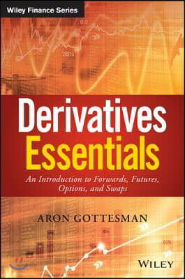 Derivatives Essentials: An Introduction to Forwards, Futures, Options and Swaps