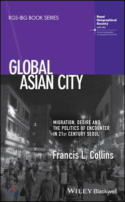 Global Asian City: Migration, Desire and the Politics of Encounter in 21st Century Seoul