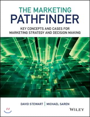 The Marketing Pathfinder: Key Concepts and Cases for Marketing Strategy and Decision Making