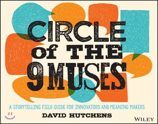 Circle of the 9 Muses: A Storytelling Field Guide for Innovators and Meaning Makers