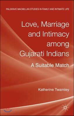 Love, Marriage and Intimacy Among Gujarati Indians: A Suitable Match