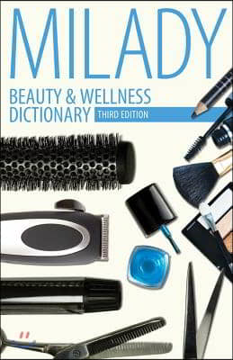 Beauty &amp; Wellness Dictionary: For Cosmetologists, Barbers, Estheticians and Nail Technicians