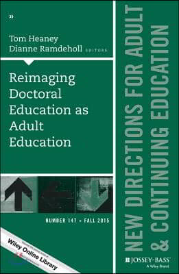 Reimaging Doctoral Education as Adult Education: New Directions for Adult and Continuing Education, Number 147