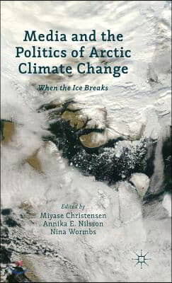 Media and the Politics of Arctic Climate Change: When the Ice Breaks
