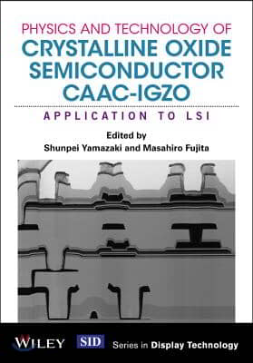 Physics and Technology of Crystalline Oxide Semiconductor Caac-Igzo: Application to Lsi