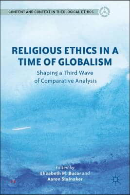 Religious Ethics in a Time of Globalism: Shaping a Third Wave of Comparative Analysis