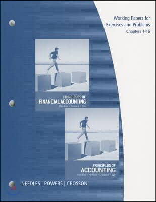 Working Papers, Chapters 1-16 for Needles/Powers/Crosson&#39;s Principles of Accounting and Principles of Financial Accounting, 12th