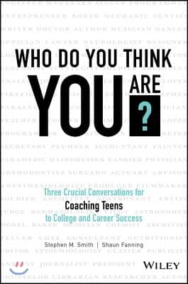 Who Do You Think You Are?: Three Crucial Conversations for Coaching Teens to College and Career Success