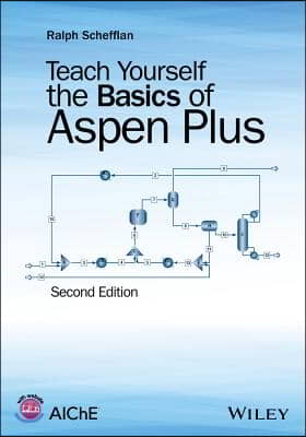 Teach Yourself the Basics of Aspen Plus, Second Edition